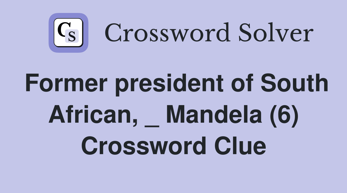 Former president of South African, _ Mandela (6) Crossword Clue